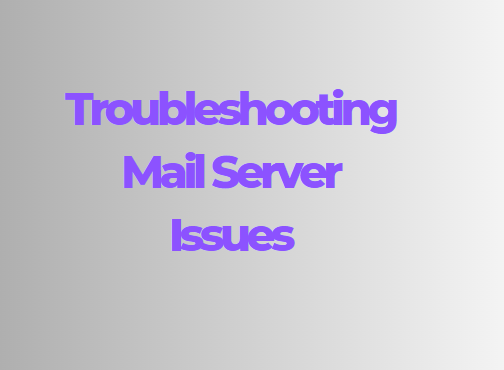 Troubleshooting Mail Server Issues