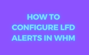 How to Configure LFD Alerts in WHM