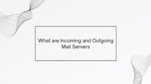What are Incoming and Outgoing Mail Servers