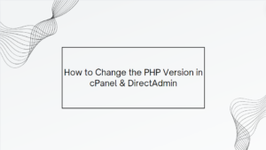 How to Change the PHP Version in cPanel & DirectAdmin
