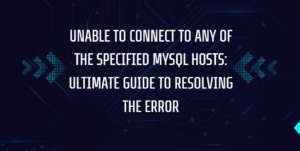 Unable to Connect to Any of the Specified MySQL Hosts Ultimate Guide to Resolving the Error